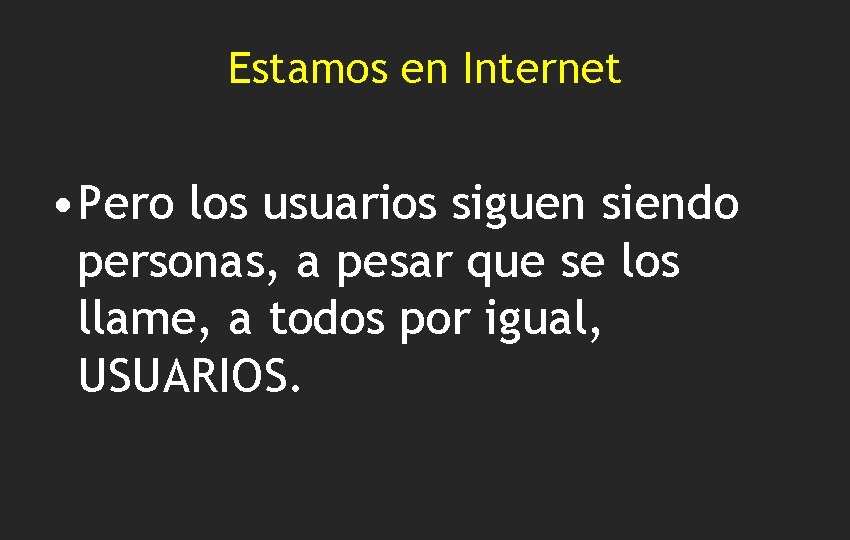 Estamos en Internet • Pero los usuarios siguen siendo personas, a pesar que se