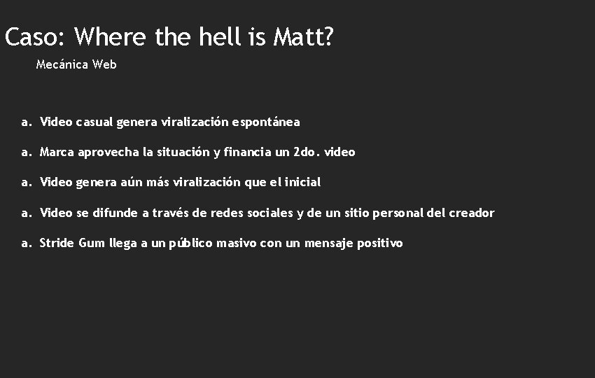 Caso: Where the hell is Matt? Mecánica Web a. Video casual genera viralización espontánea
