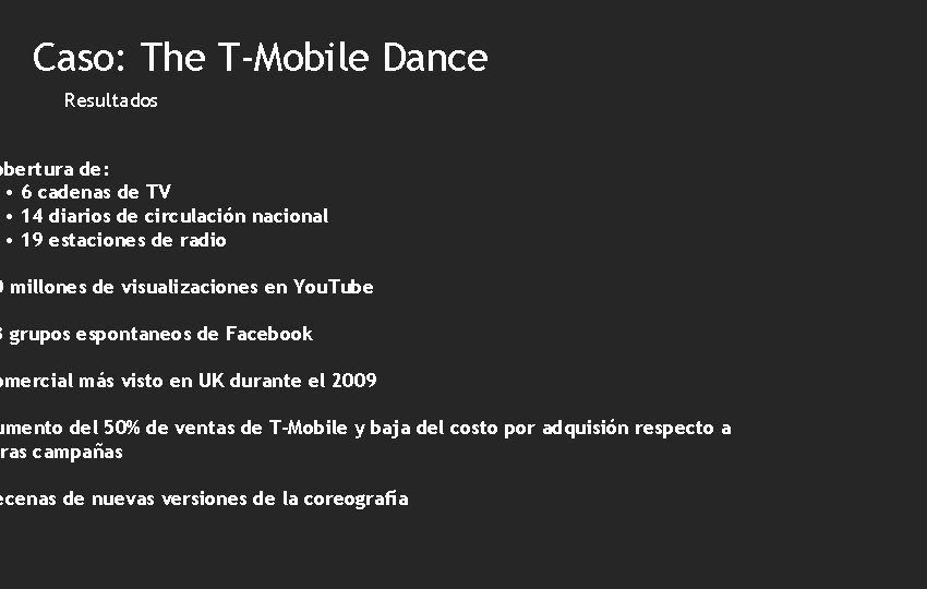 Caso: The T-Mobile Dance Resultados obertura de: • 6 cadenas de TV • 14