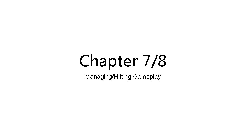 Chapter 7/8 Managing/Hitting Gameplay 