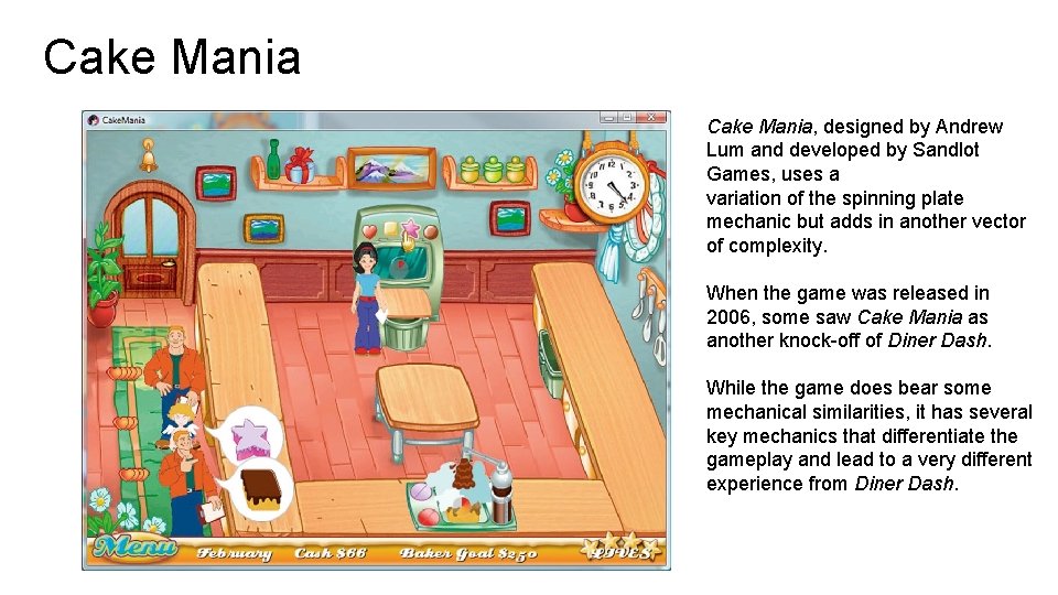 Cake Mania, designed by Andrew Lum and developed by Sandlot Games, uses a variation