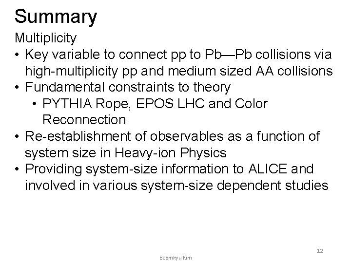 Summary Multiplicity • Key variable to connect pp to Pb—Pb collisions via high-multiplicity pp