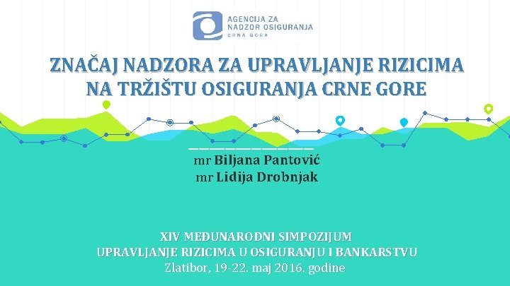 ZNAČAJ NADZORA ZA UPRAVLJANJE RIZICIMA NA TRŽIŠTU OSIGURANJA CRNE GORE ____________________ mr Biljana Pantović