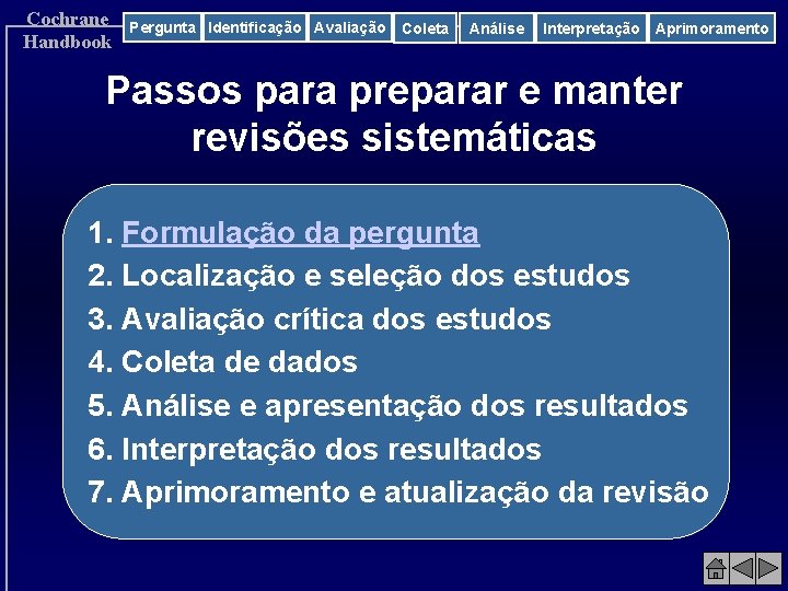 Cochrane Handbook Pergunta Identificação Avaliação Coleta Análise Interpretação Aprimoramento Passos para preparar e manter