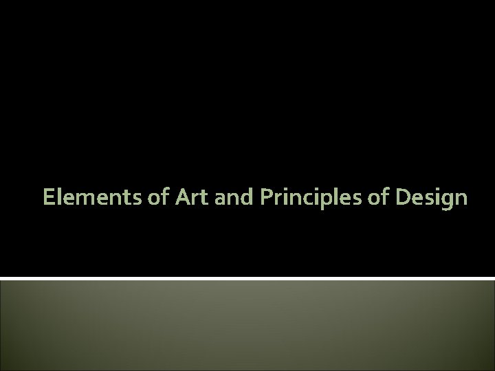 Elements of Art and Principles of Design Elements of Art and Principles of Design