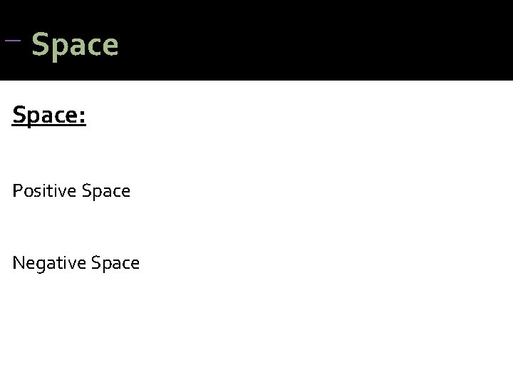Space Space: Positive Space Negative Space Space Space: Positive Space Negative Space