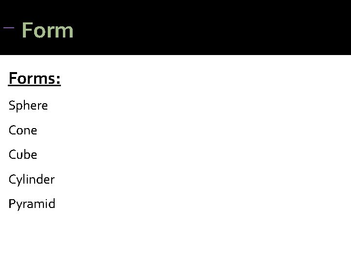 Form Forms: Sphere Cone Cube Cylinder Pyramid Form Forms: Sphere Cone Cube Cylinder Pyramid