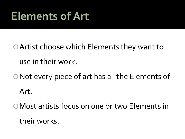 Elements of Artist choose which Elements they want to use in their work. Not Elements of Artist choose which Elements they want to use in their work. Not