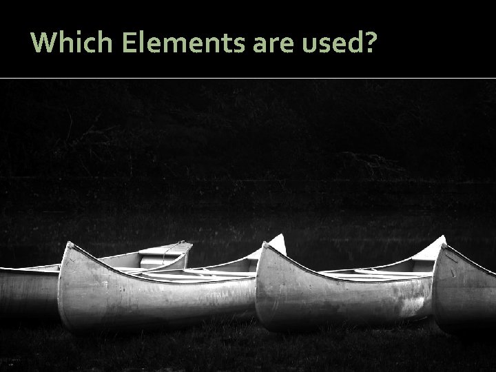 Which Elements are used? Which Elements are used?