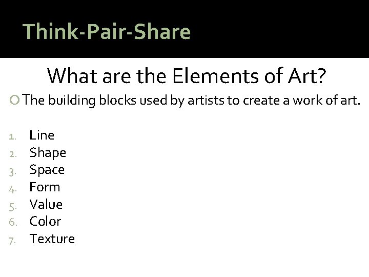 Think-Pair-Share What are the Elements of Art? The building blocks used by artists to Think-Pair-Share What are the Elements of Art? The building blocks used by artists to