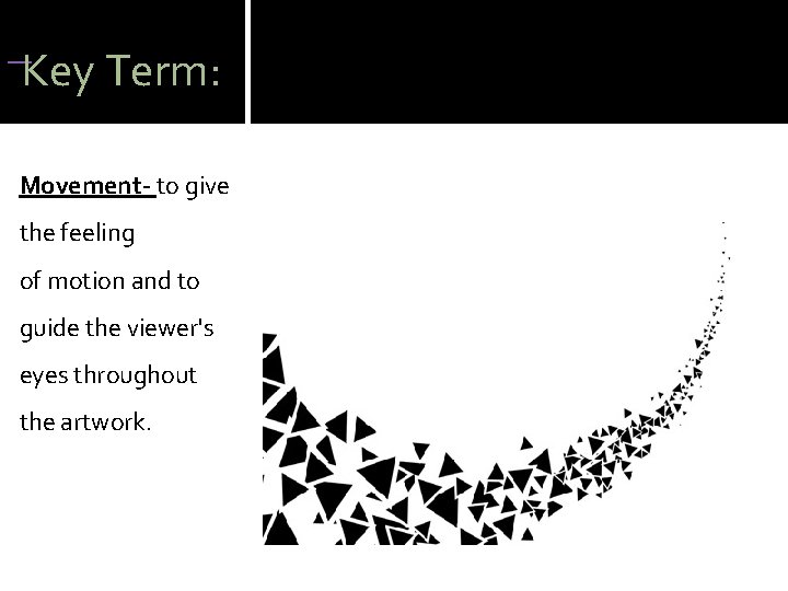 Key Term: Movement- to give the feeling of motion and to guide the Key Term: Movement- to give the feeling of motion and to guide the