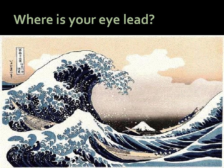 Where is your eye lead? Where is your eye lead?