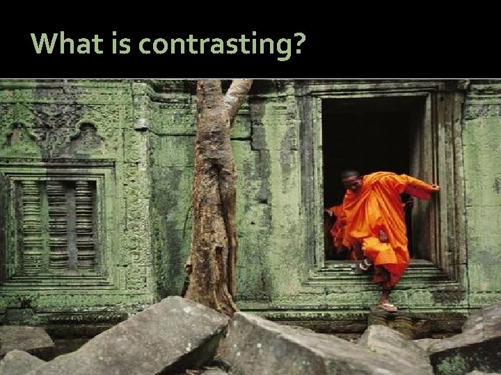 What is contrasting? What is contrasting?