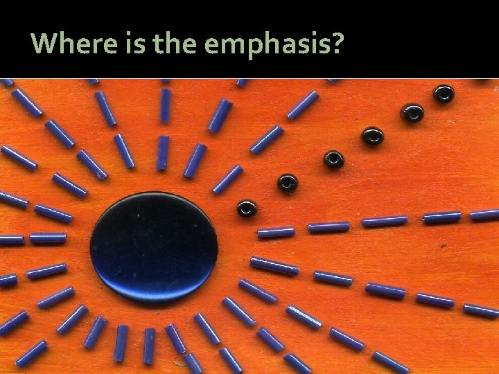 Where is the emphasis? Where is the emphasis?