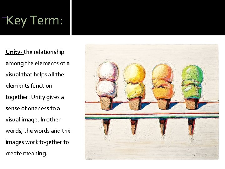 Key Term: Unity- the relationship among the elements of a visual that helps Key Term: Unity- the relationship among the elements of a visual that helps