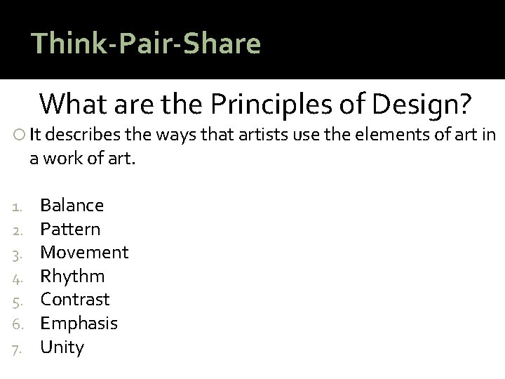 Think-Pair-Share What are the Principles of Design? It describes the ways that artists use Think-Pair-Share What are the Principles of Design? It describes the ways that artists use