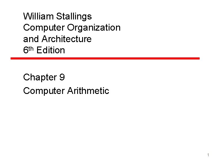 William Stallings Computer Organization and Architecture 6 th Edition Chapter 9 Computer Arithmetic 1