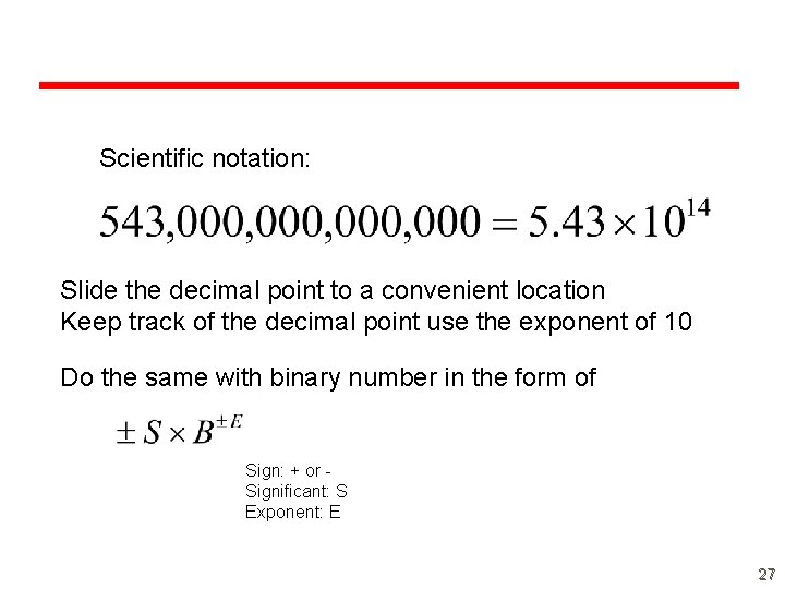 Scientific notation: Slide the decimal point to a convenient location Keep track of the