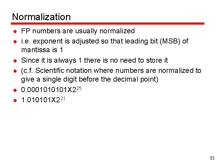 Normalization l l l FP numbers are usually normalized i. e. exponent is adjusted