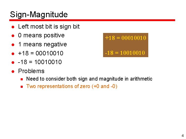 Sign-Magnitude l l l Left most bit is sign bit 0 means positive 1