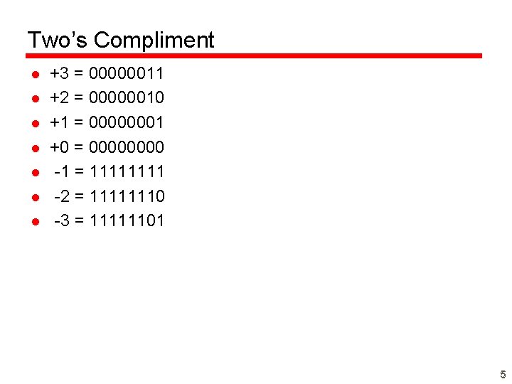 Two’s Compliment l l l l +3 = 00000011 +2 = 00000010 +1 =