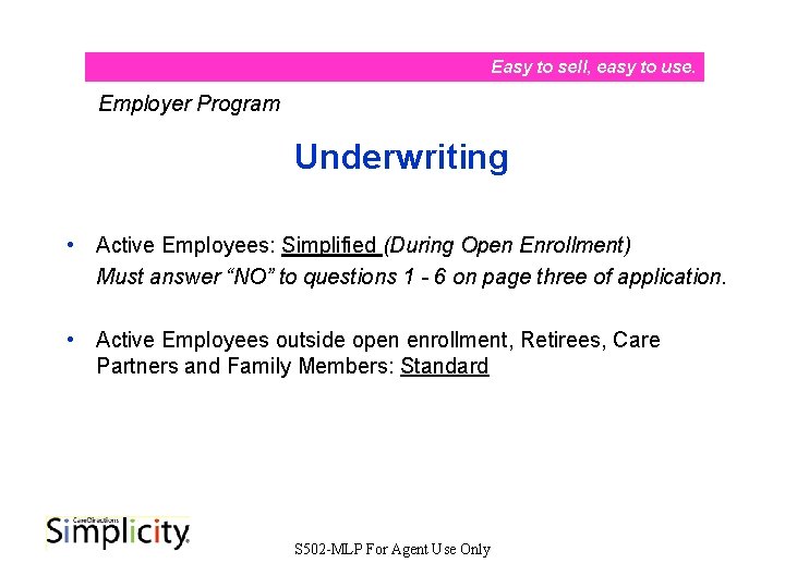 Easy to sell, easy to use. Employer Program Underwriting • Active Employees: Simplified (During