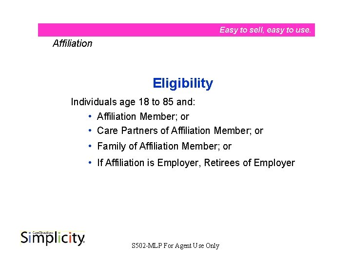 Easy to sell, easy to use. Affiliation Eligibility Individuals age 18 to 85 and: