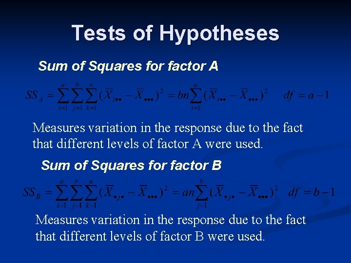 Tests of Hypotheses Sum of Squares for factor A Measures variation in the response