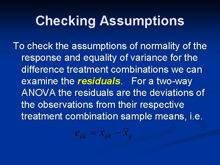 Checking Assumptions To check the assumptions of normality of the response and equality of