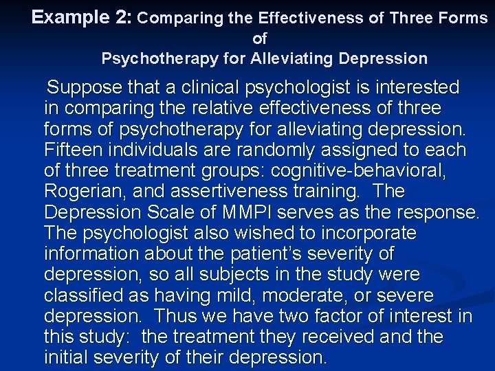 Example 2: Comparing the Effectiveness of Three Forms of Psychotherapy for Alleviating Depression Suppose