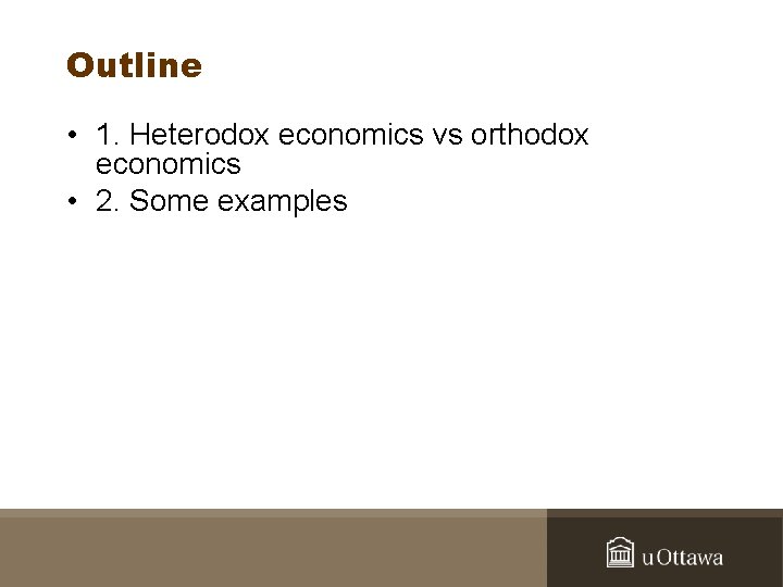 Outline • 1. Heterodox economics vs orthodox economics • 2. Some examples 