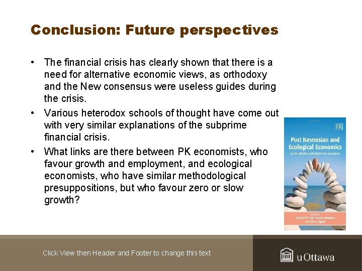 Conclusion: Future perspectives • The financial crisis has clearly shown that there is a