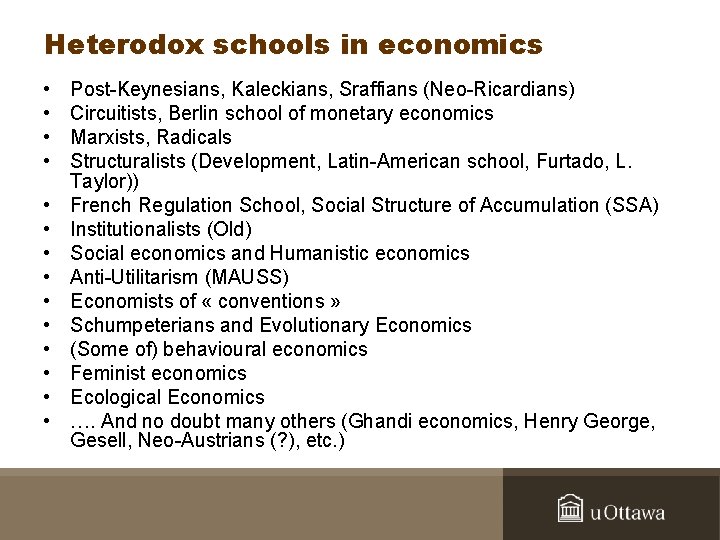 Heterodox schools in economics • • • • Post-Keynesians, Kaleckians, Sraffians (Neo-Ricardians) Circuitists, Berlin