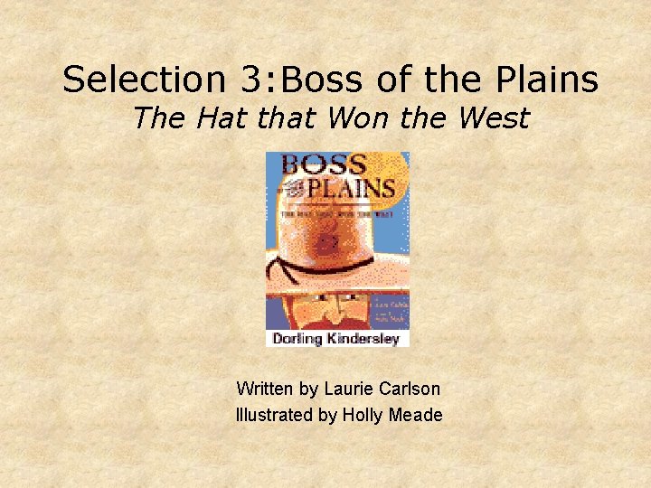 Selection 3: Boss of the Plains The Hat that Won the West Written by