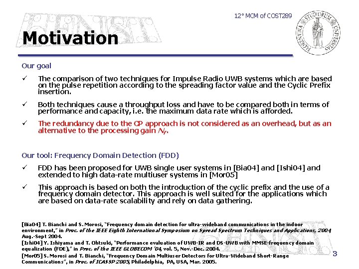 12° MCM of COST 289 Motivation Our goal ü The comparison of two techniques