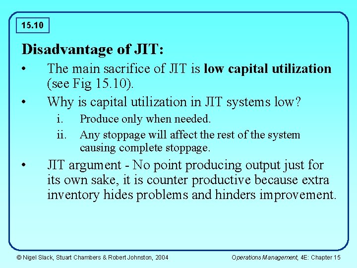 15. 10 Disadvantage of JIT: • • The main sacrifice of JIT is low