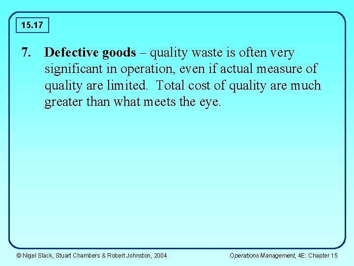 15. 17 7. Defective goods – quality waste is often very significant in operation,