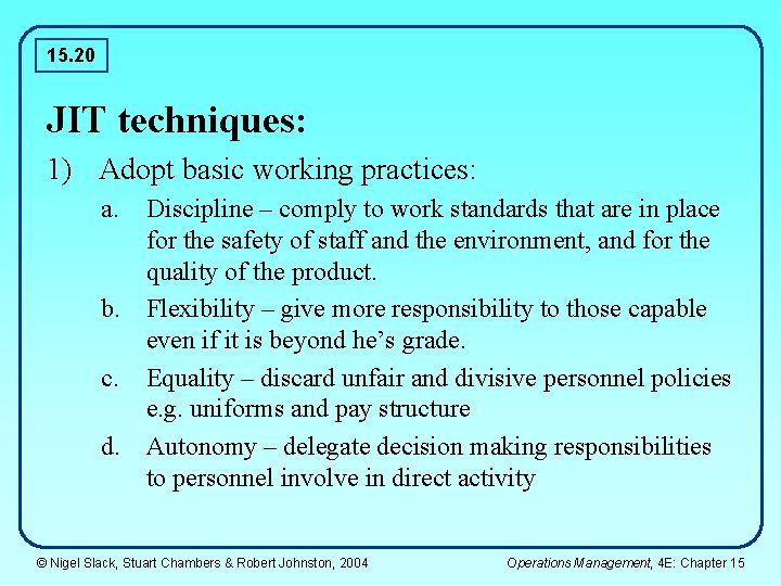 15. 20 JIT techniques: 1) Adopt basic working practices: a. Discipline – comply to