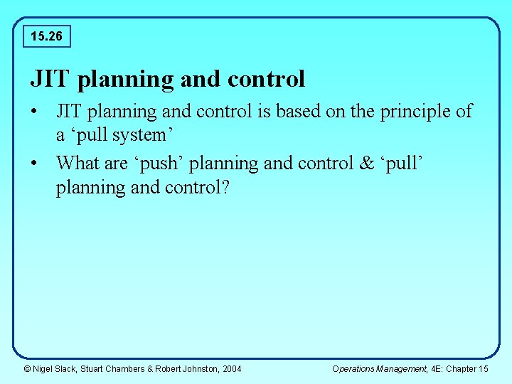 15. 26 JIT planning and control • JIT planning and control is based on