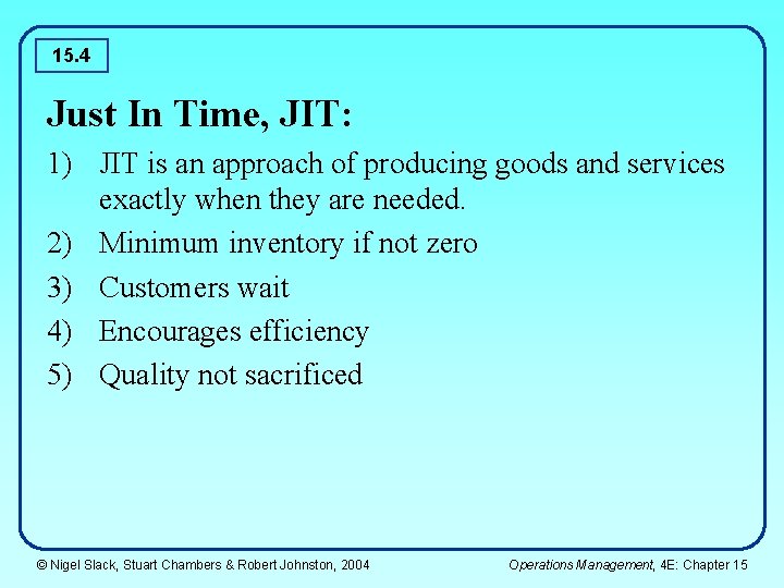 15. 4 Just In Time, JIT: 1) JIT is an approach of producing goods