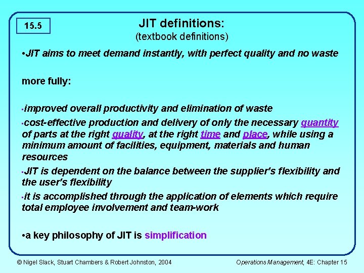 15. 5 JIT definitions: (textbook definitions) • JIT aims to meet demand instantly, with