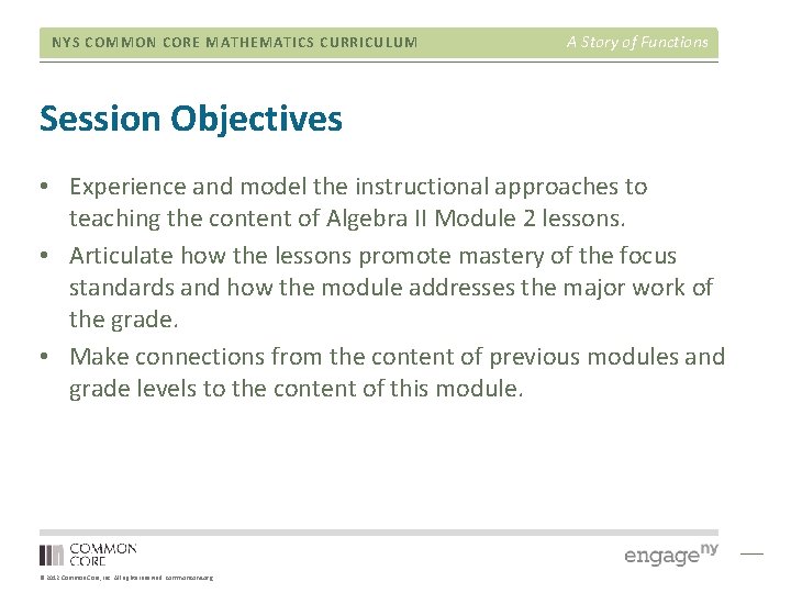 NYS COMMON CORE MATHEMATICS CURRICULUM A Story of Functions Session Objectives • Experience and