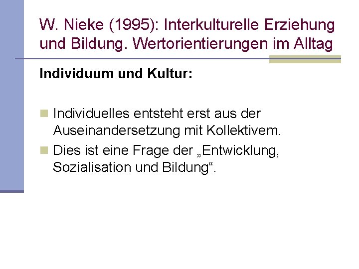 W. Nieke (1995): Interkulturelle Erziehung und Bildung. Wertorientierungen im Alltag Individuum und Kultur: n