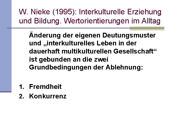 W. Nieke (1995): Interkulturelle Erziehung und Bildung. Wertorientierungen im Alltag Änderung der eigenen Deutungsmuster