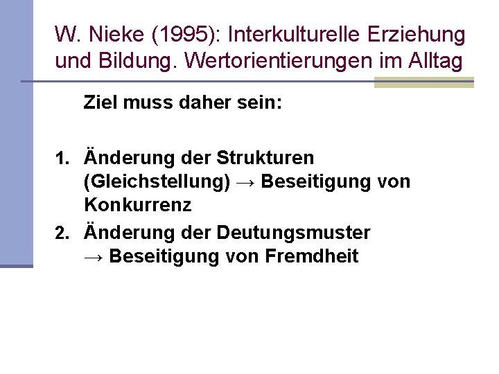 W. Nieke (1995): Interkulturelle Erziehung und Bildung. Wertorientierungen im Alltag Ziel muss daher sein: