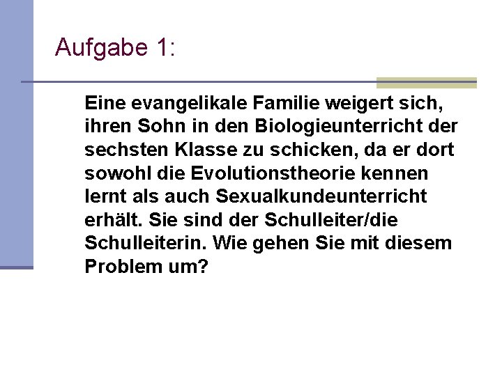 Aufgabe 1: Eine evangelikale Familie weigert sich, ihren Sohn in den Biologieunterricht der sechsten