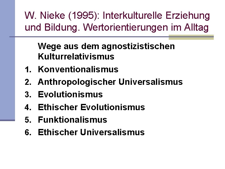 W. Nieke (1995): Interkulturelle Erziehung und Bildung. Wertorientierungen im Alltag 1. 2. 3. 4.