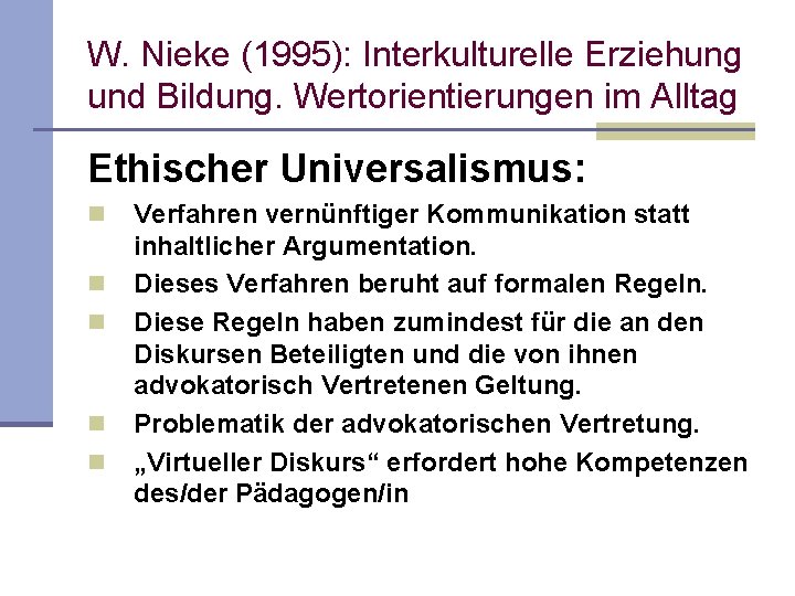 W. Nieke (1995): Interkulturelle Erziehung und Bildung. Wertorientierungen im Alltag Ethischer Universalismus: n n