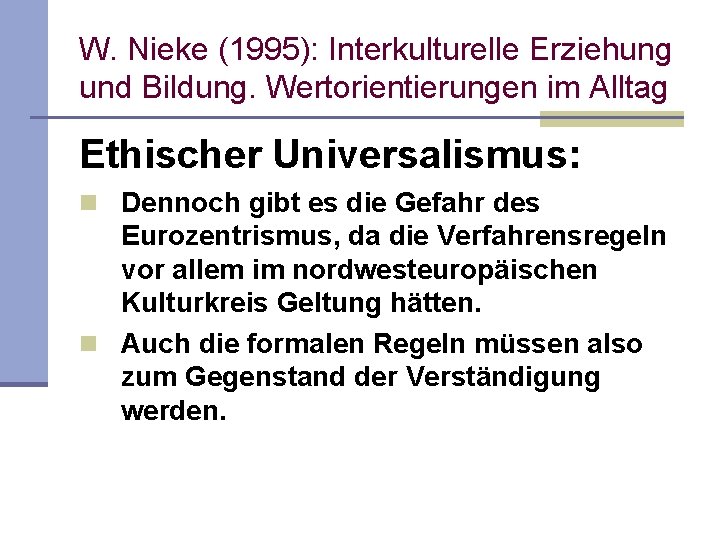 W. Nieke (1995): Interkulturelle Erziehung und Bildung. Wertorientierungen im Alltag Ethischer Universalismus: n Dennoch