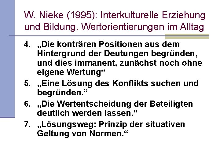 W. Nieke (1995): Interkulturelle Erziehung und Bildung. Wertorientierungen im Alltag 4. „Die konträren Positionen